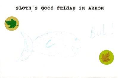 Sloth (USA-2) : Sloth's Good Friday in Akron